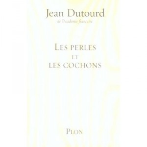 Les Perles Et Les Cochons - Jean Dutourd