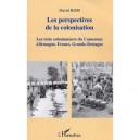 Les Perspectives De La Colonisation , Les Trois Colonisateurs Du Cameroun : Allemagne, France, Grande-bretagne - David Kom