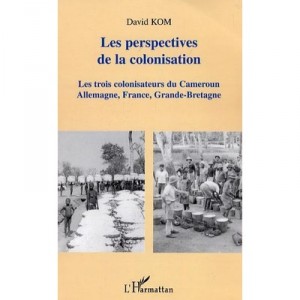 The Outlook of colonization, The Three colonizers of Cameroon: Germany, France, Great Britain - David Kom