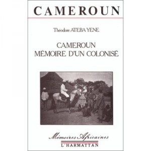 Cameroun , Memoire D'un Colonise - Theodore Ateba Yene