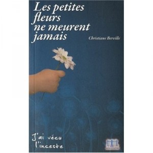 Les Petites Fleurs Ne Meurent Jamais , J'ai Vecu L'insceste - Christiane Berville
