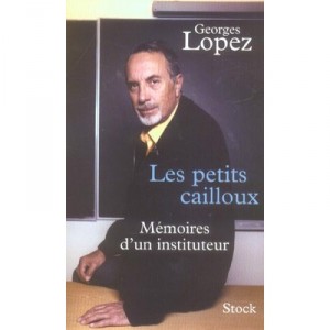 Les Petits Cailloux , Memoires D'un Instituteur - Georges Lopez
