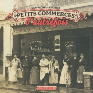Les Petits Commerces D'autrefois - Jean-michel Le Corfec