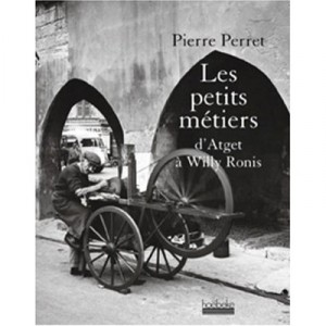 Les Petits Metiers D'atget A Willy Ronis - Pierre Perret