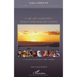 Les Peuples Autochtones Et Leur Relation Originale A La Terre , Un Questionnement Pour L'ordre Mondial - Frederic Deroche