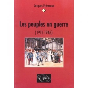 Les Peuples En Guerre , 1911-1946 - Jacques Fremeaux