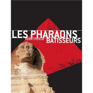 Les Pharaons Batisseurs - Henri Stierlin