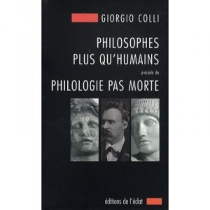 Philosophes Plus Qu'humains , Philologie Pas Morte - Giorgio Colli