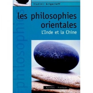 Les Philosophies Orientales , L'inde Et La Chine - Vladimir Grigorieff