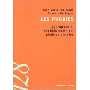 Les Phobies , Agoraphobie, Phobies Sociales, Phobies Simples - Jean-louis Pedinielli , Pascale Bertagne