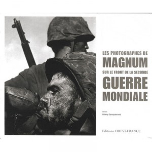 Les Photographes De Magnum Sur Le Front De La Seconde Guerre Mondiale - Remy Desquesnes