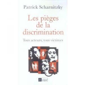 Les Pieges De La Discrimination , Tous Acteurs, Tous Victimes - Patrick Scharnitzky