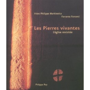 Les Pierres Vivantes , L'eglise Revisitee - Ferrante Ferranti , Philippe Markiewicz