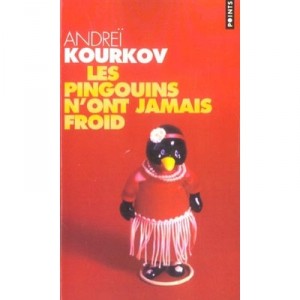 Les Pingouins N'ont Jamais Froid - Andrei Kourkov