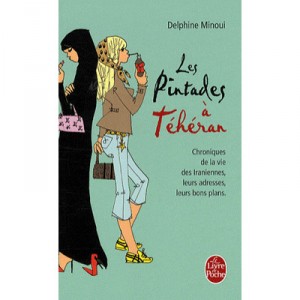 Les Pintades A Teheran , Chroniques De La Vie Des Iraniennes, Leurs Adresses, Leurs Bons Plans - Delphine Minoui