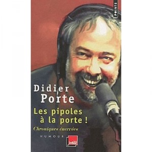 Les Pipoles A La Porte ! Chroniques Enervees - Didier Porte