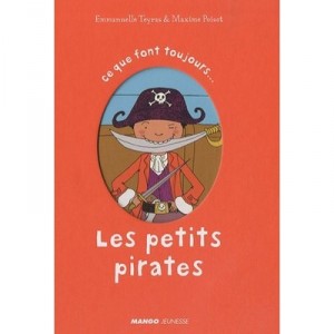 Les Petits Pirates , Ce Que Font Toujours... Ce Que Ne Font Jamais... - Emmanuelle Teyras , Maxime Poisot