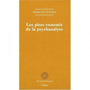 Les Pires Ennemis De La Psychanalyse - Prado De Oliveira