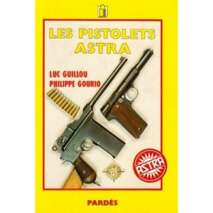 Les Pistolets Astra - Luc Guillou