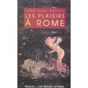 Les Plaisirs A Rome - Jean-noel Robert