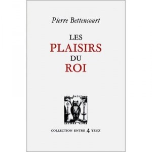 Les Plaisirs Du Roi - Pierre Bettencourt