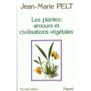 Les Plantes , Amours Et Civilisations Vegetales - Jean-marie Pelt