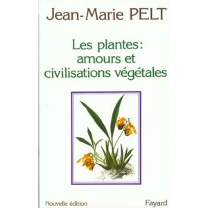 Les Plantes , Amours Et Civilisations Vegetales - Jean-marie Pelt