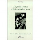Les Plantes A Parfum Et Huiles Essentielles A Grasse - Guy Gilly