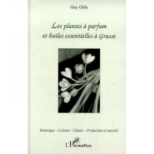 Les Plantes A Parfum Et Huiles Essentielles A Grasse - Guy Gilly