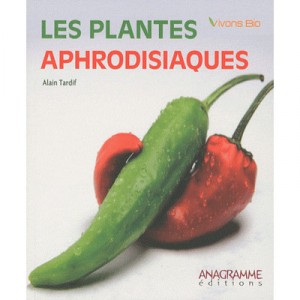 Les Plantes Aphrodisiaques - Alain Tardif