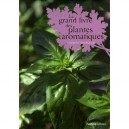 Le Grand Livre Des Plantes Aromatiques - Laurent Bourgeois