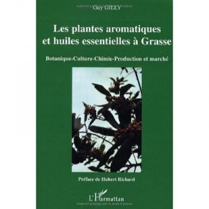 Les Plantes Aromatiques Et Huiles Essentielles A Grasse - Guy Gilly