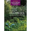 Les Plantes Couvre-sol , Les Meilleures Especes Pour Votre Jardin - Collectif