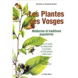Les Plantes Des Vosges , Medecine Et Traditions Populaires - Christian Busser , Elisabeth Busser