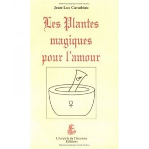 Les Plantes Magiques Pour L'amour - Jean-luc Caradeau
