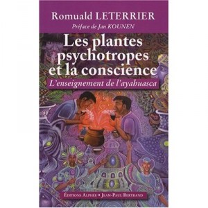 Les Plantes Psychotropes Et La Conscience , L'enseignement De L'ayahuasca - Romuald Leterrier
