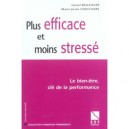 Plus Efficace Et Moins Stresse , Le Bien-etre, Cle De La Performance - Marie-josee Couchaere , Lionel Bellenger