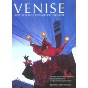 Venise , Les Plus Beaux Costumes Du Carnaval - Francis Glorieus , Daniel Philippe