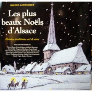 Les Plus Beaux Noels D'alsace , Histoire, Traditions, Art De Vivre - Michel Loetscher