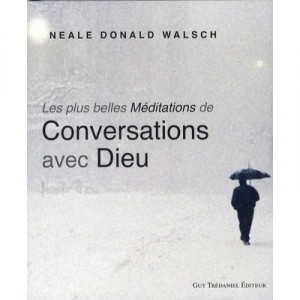 Les Plus Belles Meditations De Conversations Avec Dieu - Neale Donald Walsch