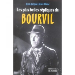 Les Plus Belles Repliques De Bourvil - Jean-jacques Jelot-blanc