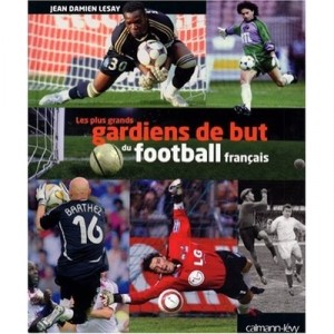 Les Plus Grands Gardiens De But Du Football Francais - Jean-damien Lesay