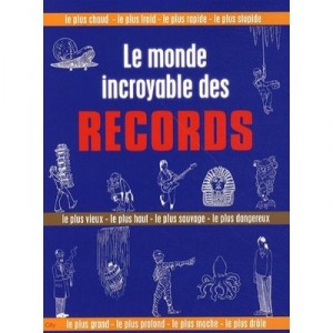 Le Monde Incroyable Des Records - Collectif
