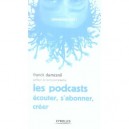 Les Podcasts , Ecouter, S'abonner, Creer - Franck Dumesnil