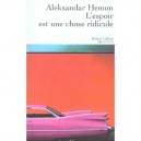 L'espoir Est Une Chose Ridicule - Aleksandar Hemon