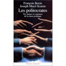 Les Politocrates : Vie, Moeurs Et Coutumes De La Classe Politique - Francois Bazin , Joseph Mace-scaron