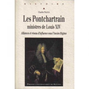 Les Pontchartrain, Ministres De Louis Xiv. Alliances Et Reseau D'influence Sous L'ancien Regime - Charles Frostin