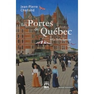 Les Portes De Quebec T 02 La Belle Epoque - Charland Jean Pierre