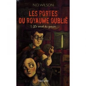 Les Portes Du Royaume Oublie T.1 , Le Secret Du Grenier - N.d. Wilson