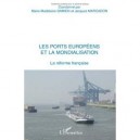 Les Ports Europeens Et La Mondialisation , La Reforme Francaise - Marie-madeleine Damien , Jacques Marcadon